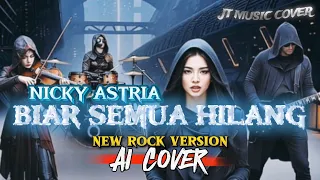 biar semua hilang nicky astria slow rock lirik lagu 