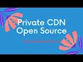 Private CDN Open Source Options