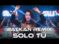Solo Tú - Balkan Remix | Balkan Cover
