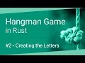 Coding a Hangman Game in Rust Creating the Letters