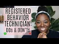 THE DO S AND DONT S OF A REGISTERED BEHAVIOR TECHNICIAN