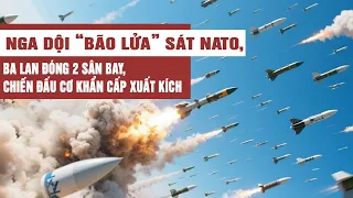 Toàn cảnh 21/9: Nga dội “bão lửa” sát NATO, Ba Lan đóng 2 sân bay, chiến đấu cơ khẩn cấp xuất kích