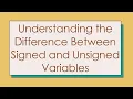Understanding the Difference Between Signed and Unsigned Variables