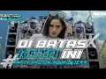 Download Lagu DJ DI BATAS KOTA INI ‼️ PARTY NROTOK NGUK GLIERRR 🔥🔥
