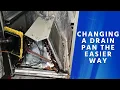 Changing a Drain Pan the Easier Way