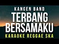 Download Lagu Terbang Bersamaku - Kangen Band (KARAOKE REGGAE SKA)