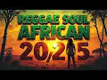 African Reggae Soul 2025  PLAYLIST #1 - Vibrações Quentes da Nova África 🌍🎶