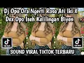 Lagu DJ OPO ORA NGERTI ROSO ATI IKI X DEX OPO ISEH KELINGAN MBIYEN  AKU TAU KELANGAN SOUND VIRAL TERBARU