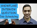 Job Scheduling for Snowflake Interview Questions