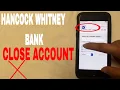 4 Ways To Close Hancock Whitney Bank Account