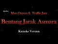 Lagu Man Osman ft. Traffic Jam - Bentang Jarak Asmara (Karaoke Version by QraOke)