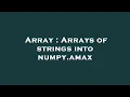 Array Arrays of strings into numpy amax
