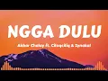 Akbar Chalay Ft. Ciloqciliq \u0026 Zynakal - Ngga Dulu (Lyrics music)