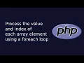 Process the value and index of each array element using a foreach loop Web Dev The Quick Code