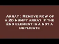 Array Remove row of a 2d numpy array if the 2nd element is a not a duplicate