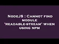 NodeJS Cannot find module readable-stream when using npm