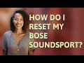 How do I reset my Bose Soundsport