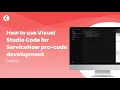 How to use Visual Studio Code for ServiceNow pro-code development