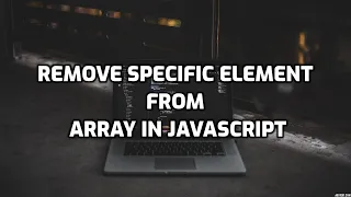 How to remove specific element from array JavaScript