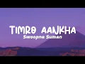 Lagu @SwoopnaSumanofficial - TIMRO AANKHA (Lyrics)