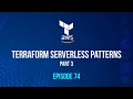 Terraform Serverless Patterns part 3 - Episode 74