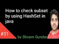 How to check subset by using HashSet in java Shyam Sundar