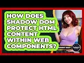 How Does Shadow DOM Protect HTML Content Within Web Components - JavaScript Toolkit