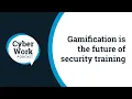 Gamification is the future of cybersecurity training Cyber Work Podcast