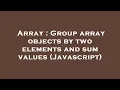 Array Group array objects by two elements and sum values Javascript
