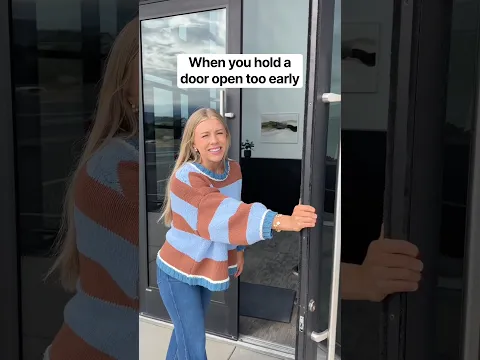 When you hold a door open too early