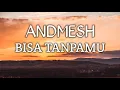 Download Lagu Andmesh - Bisa Tanpamu [Lirik Lagu]