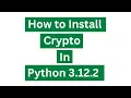 How to Install Crypto in Python 3 12 2 Python Tutorials 20224