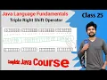 Java Fundamentals 10 - Triple Right shift operator and concept of 2 s complement and its importance
