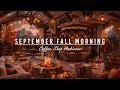 Download Lagu Tranquil September Jazz Music \u0026 Cozy Coffee Shop Ambience🍂 Positive Fall Morning for Work,Great Mood