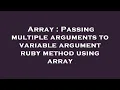 Array Passing multiple arguments to variable argument ruby method using array