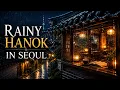 Rainy Hanok in Seoul Healing music Korean Jazz Playlist Rain Sounds Study Work Relax