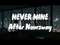 NEVER MINE - AFTER NOURWAY || Lyrics 🎶