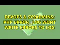 DevOps SysAdmins Php error - log wont write errors to log