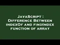 JavaScript Difference Between indexOf and findIndex function of array