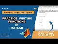 Practice writing functions in Matlab With SOLVED examples Full Course Pt 12