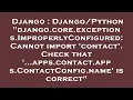 Django django core exceptions ImproperlyConfigured Cannot import contact Check
