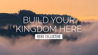 build your kingdom here rend collective lyric video