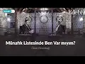 Münafık listesinde ben var mıyım?