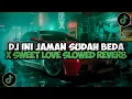 Download Lagu DJ INI JAMAN MEMANG SUDAH BEDA X SWEET LOVE SLOWED REVERB VIRAL TIKTOK JEDAG JEDUG FULL BASS