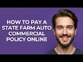 How to Pay a State Farm Auto Commercial Policy Online - GUIDE