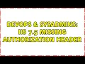 DevOps SysAdmins IIS 7 5 Missing Authorization Header