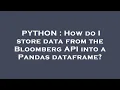 PYTHON How do I store data from the Bloomberg API into a Pandas dataframe