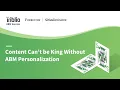 Webinar Content Can t be King without ABM Personalization