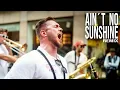 Download Lagu AIN´T NO SUNSHINE (Bill Withers Remix) - BrassPalast