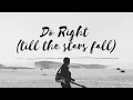 Download Lagu DO RIGHT (Till The Stars Fall) with Lyrics